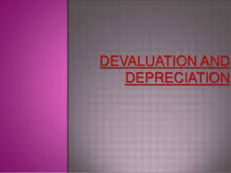 Devaluation & Depreciation