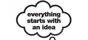 Everything starts with an idea.