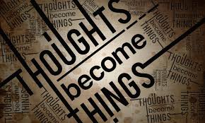 Your Thoughts Become Things!!