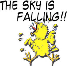 the sky is falling, the sky is falling!!!!!!!