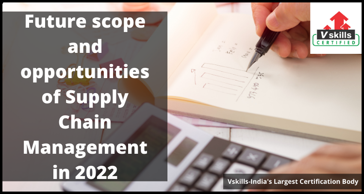 Future Scope And Opportunities Of Supply Chain Management In 2022